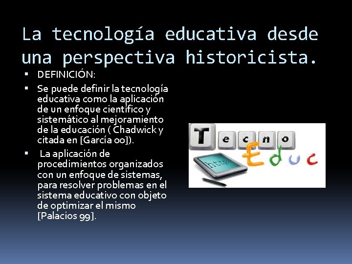 La tecnología educativa desde una perspectiva historicista. DEFINICIÓN: Se puede definir la tecnología educativa