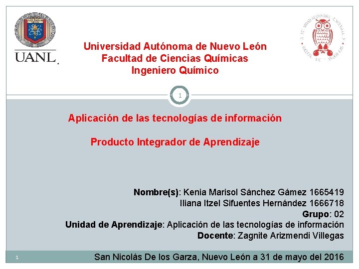 Universidad Autónoma de Nuevo León Facultad de Ciencias Químicas Ingeniero Químico 1 Aplicación de