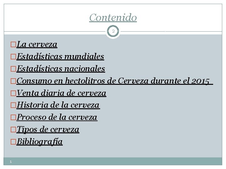 Contenido 2 �La cerveza �Estadísticas mundiales �Estadísticas nacionales �Consumo en hectolitros de Cerveza durante