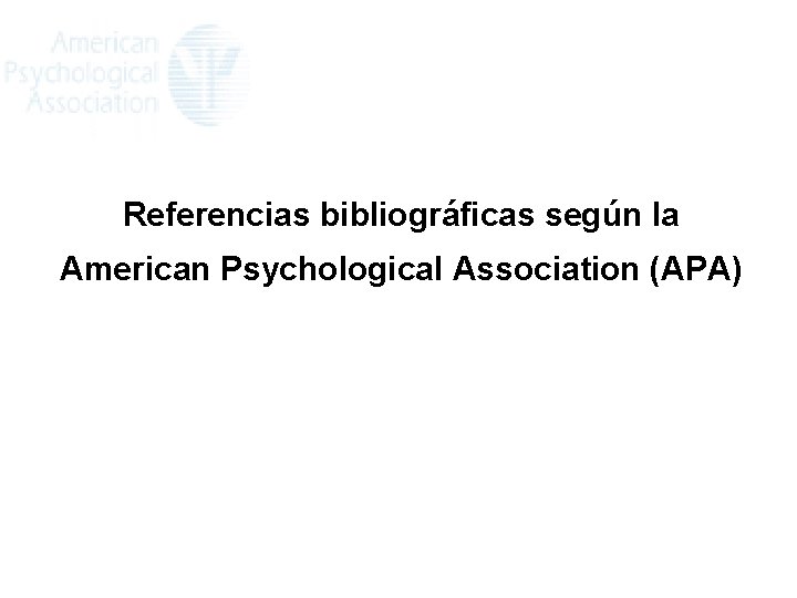 Referencias bibliográficas según la American Psychological Association (APA) 