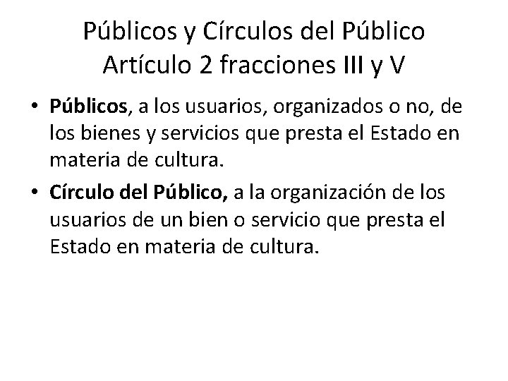 Públicos y Círculos del Público Artículo 2 fracciones III y V • Públicos, a