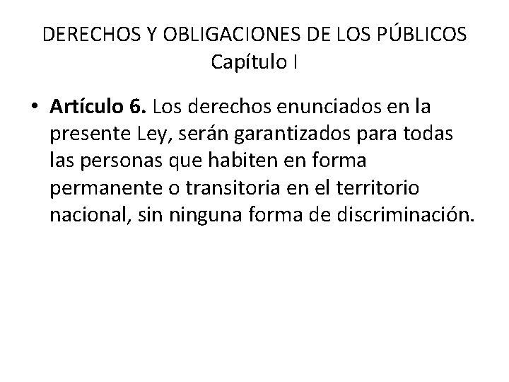 DERECHOS Y OBLIGACIONES DE LOS PÚBLICOS Capítulo I • Artículo 6. Los derechos enunciados