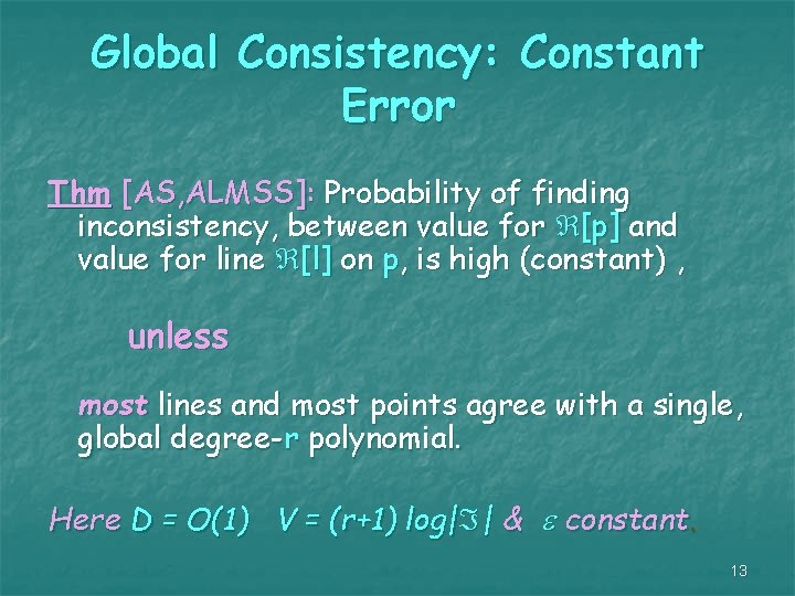 Global Consistency: Constant Error Thm [AS, ALMSS]: Probability of finding inconsistency, between value for