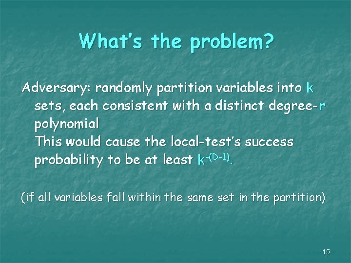 What’s the problem? Adversary: randomly partition variables into k sets, each consistent with a