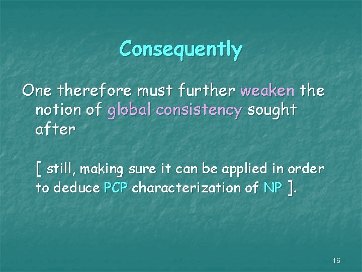 Consequently One therefore must further weaken the notion of global consistency sought after [