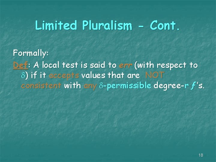 Limited Pluralism - Cont. Formally: Def: A local test is said to err (with