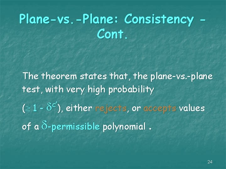 Plane-vs. -Plane: Consistency Cont. The theorem states that, the plane-vs. -plane test, with very