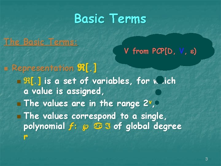 Basic Terms The Basic Terms: n V from PCP[D, V, ) Representation [. ]