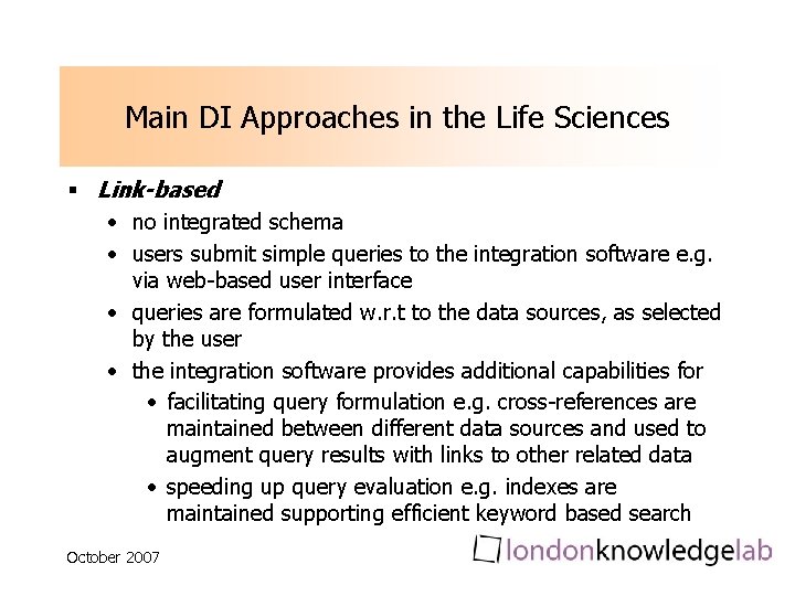 Main DI Approaches in the Life Sciences § Link-based • no integrated schema • Main DI Approaches in the Life Sciences § Link-based • no integrated schema •