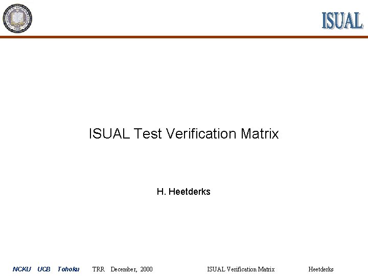 ISUAL Test Verification Matrix H. Heetderks NCKU UCB Tohoku TRR December, 2000 ISUAL Verification