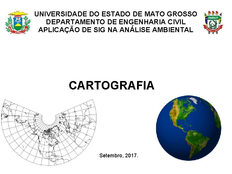 UNIVERSIDADE DO ESTADO DE MATO GROSSO DEPARTAMENTO DE ENGENHARIA CIVIL APLICAÇÃO DE SIG NA