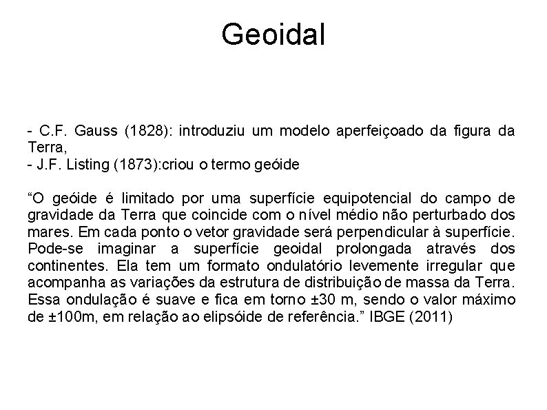 Geoidal - C. F. Gauss (1828): introduziu um modelo aperfeiçoado da figura da Terra,