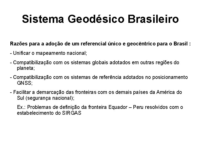 Sistema Geodésico Brasileiro Razões para a adoção de um referencial único e geocêntrico para