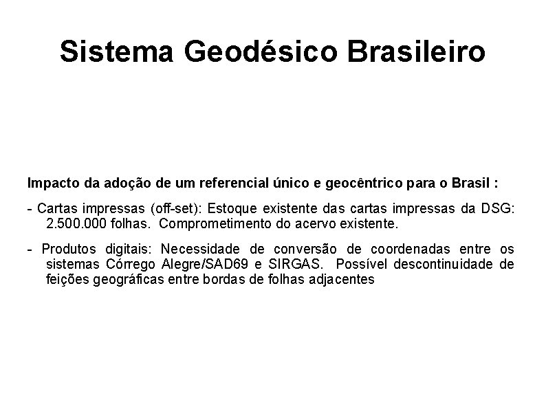 Sistema Geodésico Brasileiro Impacto da adoção de um referencial único e geocêntrico para o