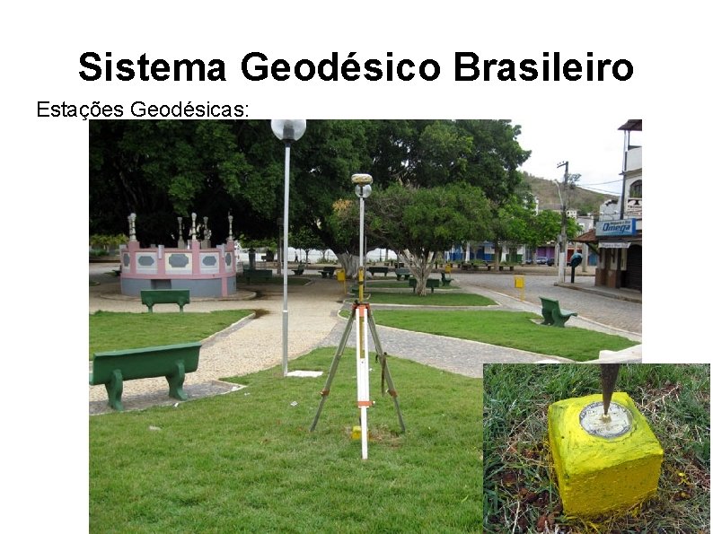 Sistema Geodésico Brasileiro Estações Geodésicas: 