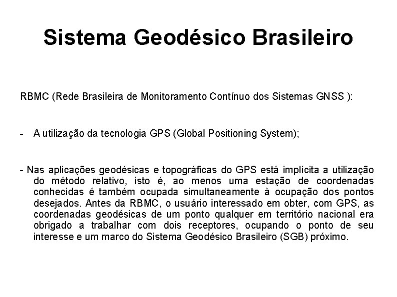 Sistema Geodésico Brasileiro RBMC (Rede Brasileira de Monitoramento Contínuo dos Sistemas GNSS ): -