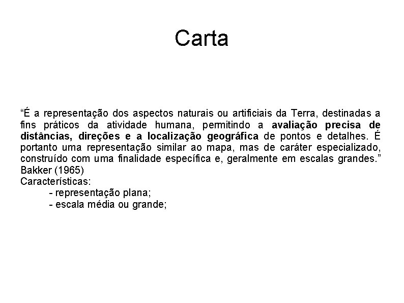 Carta “É a representação dos aspectos naturais ou artificiais da Terra, destinadas a fins