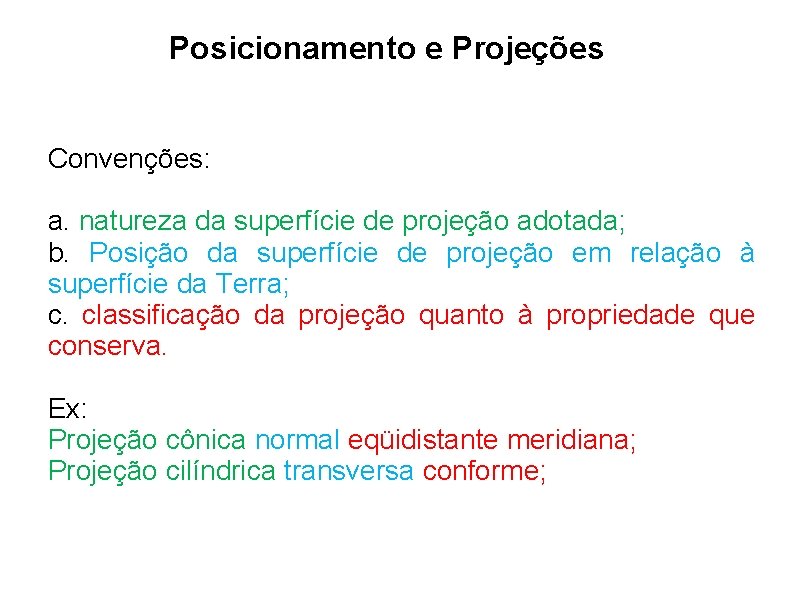 Posicionamento e Projeções Convenções: a. natureza da superfície de projeção adotada; b. Posição da