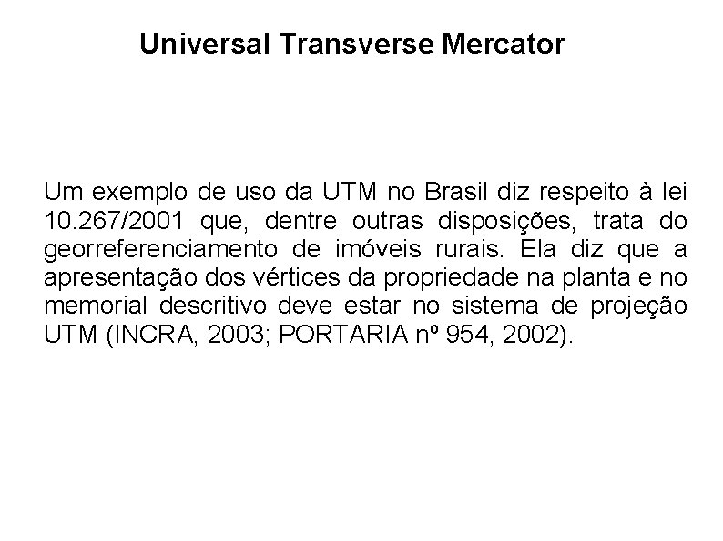 Universal Transverse Mercator Um exemplo de uso da UTM no Brasil diz respeito à