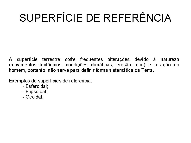 SUPERFÍCIE DE REFERÊNCIA A superfície terrestre sofre freqüentes alterações devido à natureza (movimentos tectônicos,