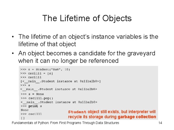 The Lifetime of Objects • The lifetime of an object’s instance variables is the