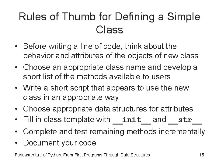 Rules of Thumb for Defining a Simple Class • Before writing a line of