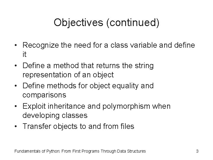 Objectives (continued) • Recognize the need for a class variable and define it •