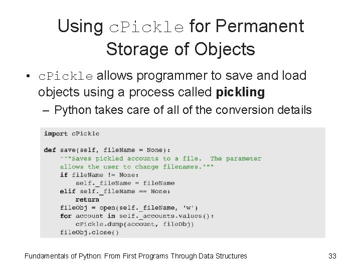Using c. Pickle for Permanent Storage of Objects • c. Pickle allows programmer to