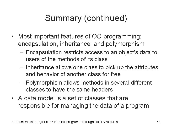 Summary (continued) • Most important features of OO programming: encapsulation, inheritance, and polymorphism –