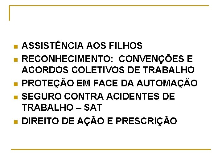 n n n ASSISTÊNCIA AOS FILHOS RECONHECIMENTO: CONVENÇÕES E ACORDOS COLETIVOS DE TRABALHO PROTEÇÃO