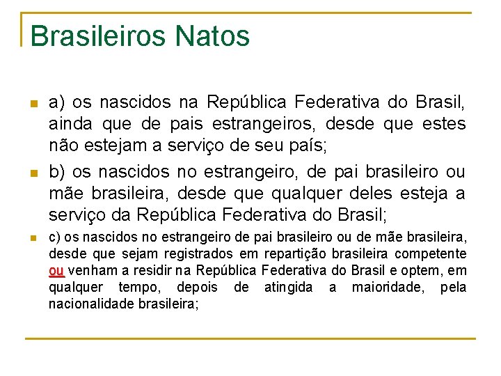 Brasileiros Natos n n n a) os nascidos na República Federativa do Brasil, ainda