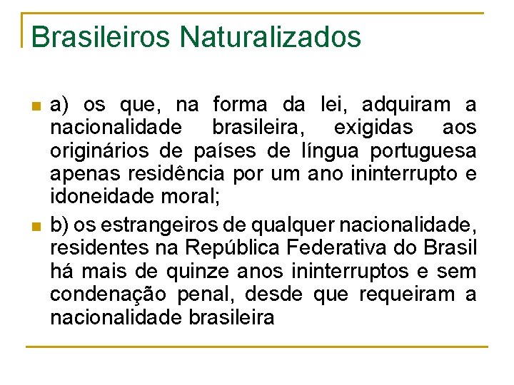 Brasileiros Naturalizados n n a) os que, na forma da lei, adquiram a nacionalidade