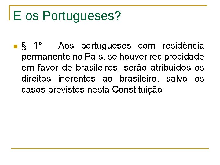 E os Portugueses? n § 1º Aos portugueses com residência permanente no País, se
