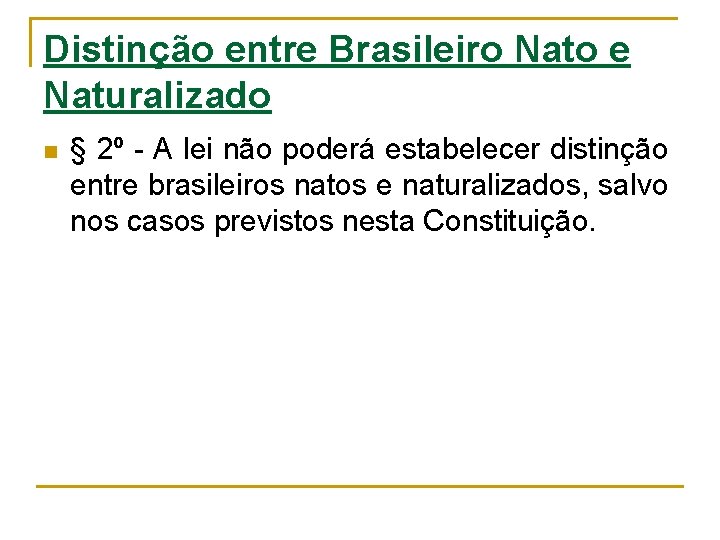 Distinção entre Brasileiro Nato e Naturalizado n § 2º - A lei não poderá