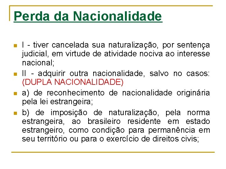 Perda da Nacionalidade n n I - tiver cancelada sua naturalização, por sentença judicial,