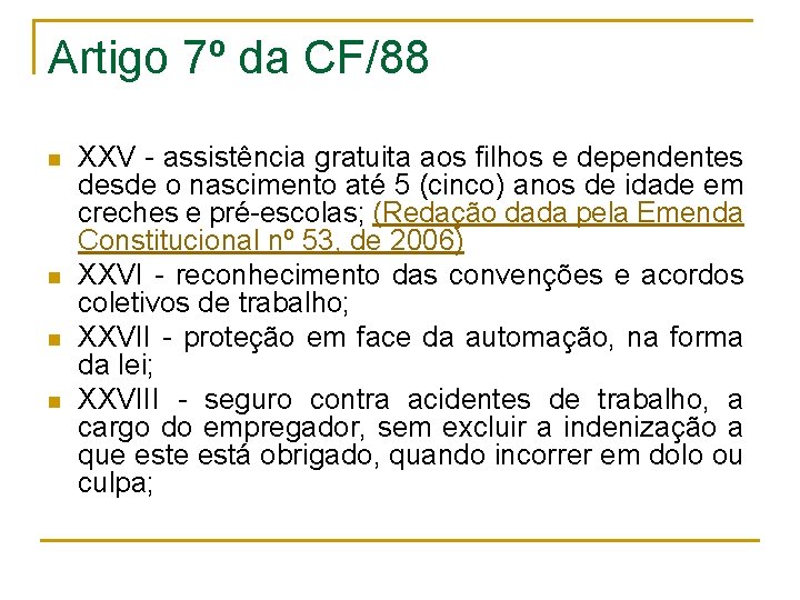 Artigo 7º da CF/88 n n XXV - assistência gratuita aos filhos e dependentes