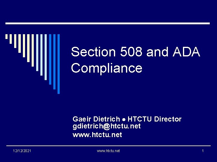 Section 508 and ADA Compliance Gaeir Dietrich HTCTU Director gdietrich@htctu. net www. htctu. net