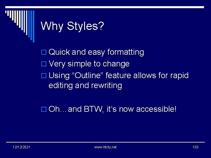Why Styles? o Quick and easy formatting o Very simple to change o Using