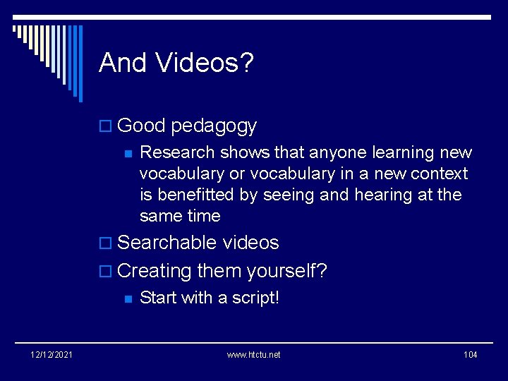 And Videos? o Good pedagogy n Research shows that anyone learning new vocabulary or