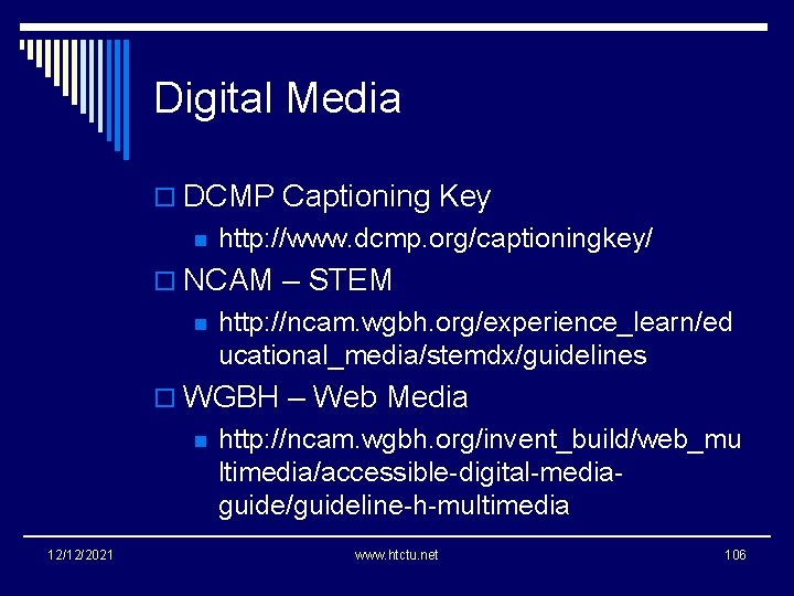 Digital Media o DCMP Captioning Key n http: //www. dcmp. org/captioningkey/ o NCAM –
