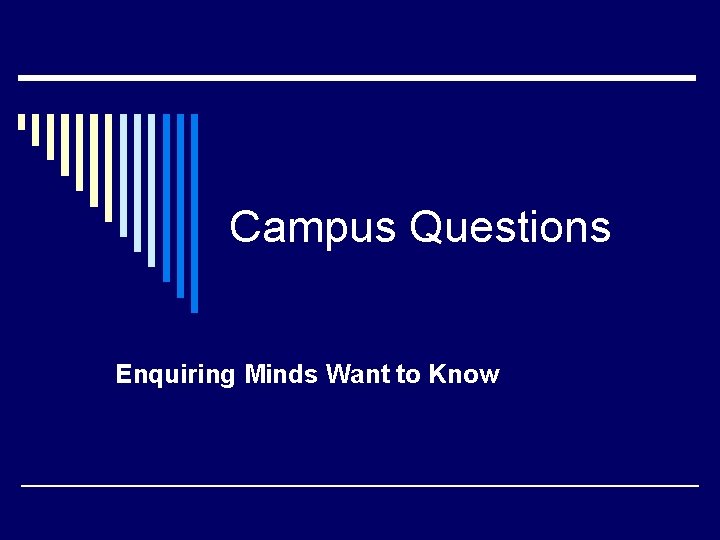 Campus Questions Enquiring Minds Want to Know 