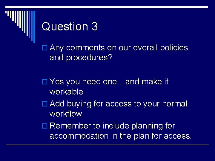 Question 3 o Any comments on our overall policies and procedures? o Yes you