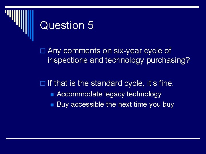 Question 5 o Any comments on six-year cycle of inspections and technology purchasing? o
