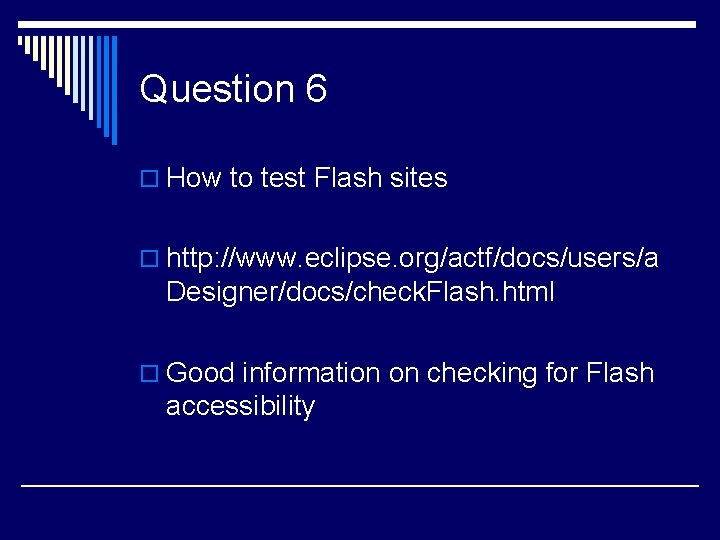 Question 6 o How to test Flash sites o http: //www. eclipse. org/actf/docs/users/a Designer/docs/check.