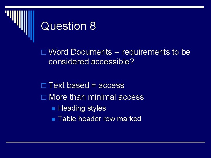 Question 8 o Word Documents -- requirements to be considered accessible? o Text based