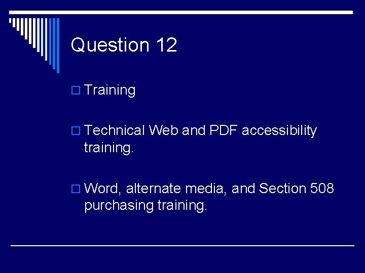 Question 12 o Training o Technical Web and PDF accessibility training. o Word, alternate