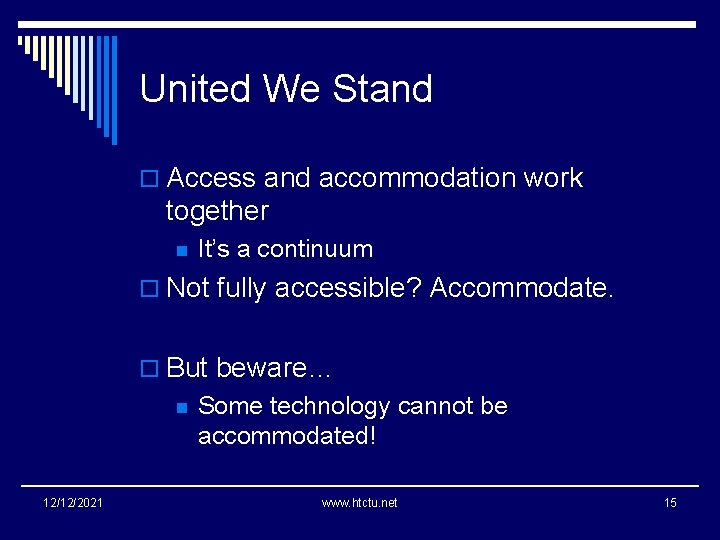 United We Stand o Access and accommodation work together n It’s a continuum o