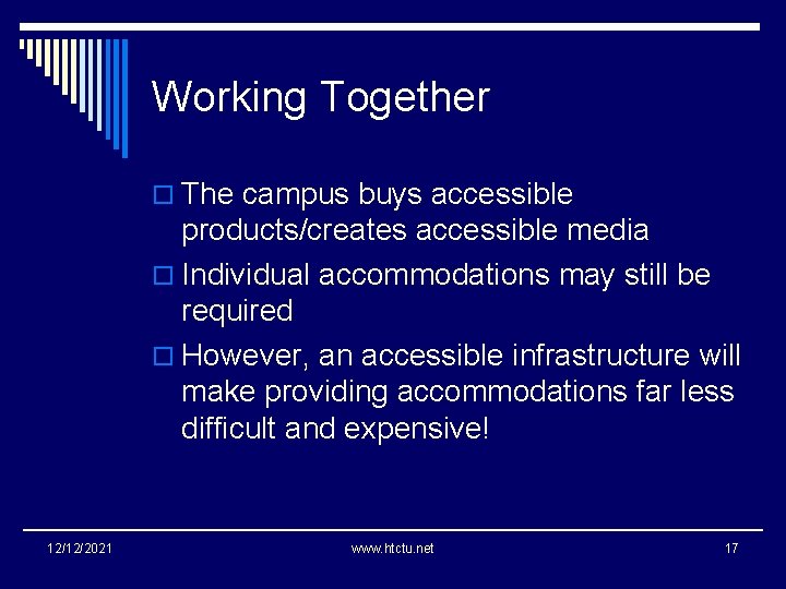 Working Together o The campus buys accessible products/creates accessible media o Individual accommodations may