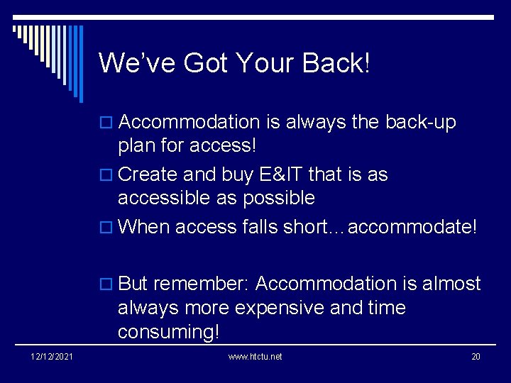 We’ve Got Your Back! o Accommodation is always the back-up plan for access! o