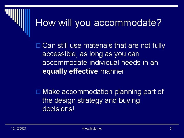 How will you accommodate? o Can still use materials that are not fully accessible,